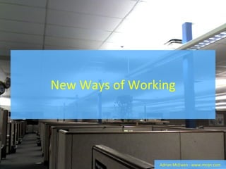 New Ways of Working Adrian McEwen - www.mcqn.com 