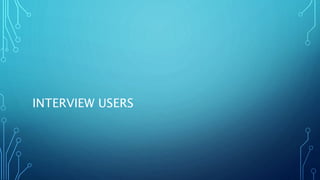INTERVIEW USERS
 