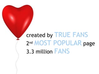 created by  TRUE FANS 2 nd   MOST POPULAR  page 3.3 million  FANS 