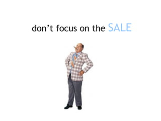 don’t focus on the  SALE 