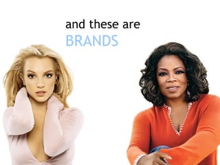 and these are BRANDS 