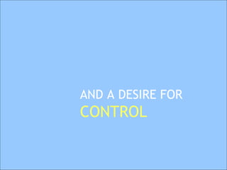 AND A DESIRE FOR CONTROL   