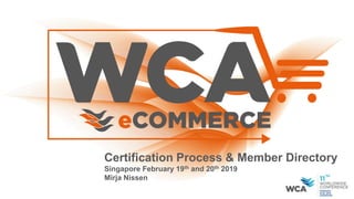 Certification Process & Member Directory
Singapore February 19th and 20th 2019
Mirja Nissen
 