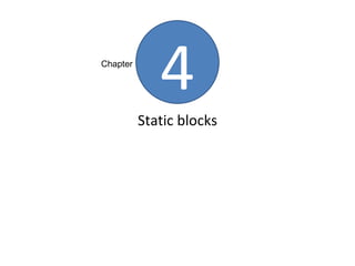 Chapter

             4
          Static blocks
 