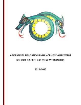 ABORIGINAL EDUCATION ENHANCEMENT AGREEMENT
SCHOOL DISTRICT #40 (NEW WESTMINSTER)
2012-2017
 