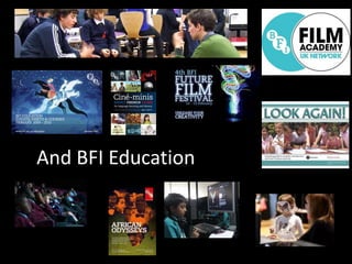 And BFI Education
 