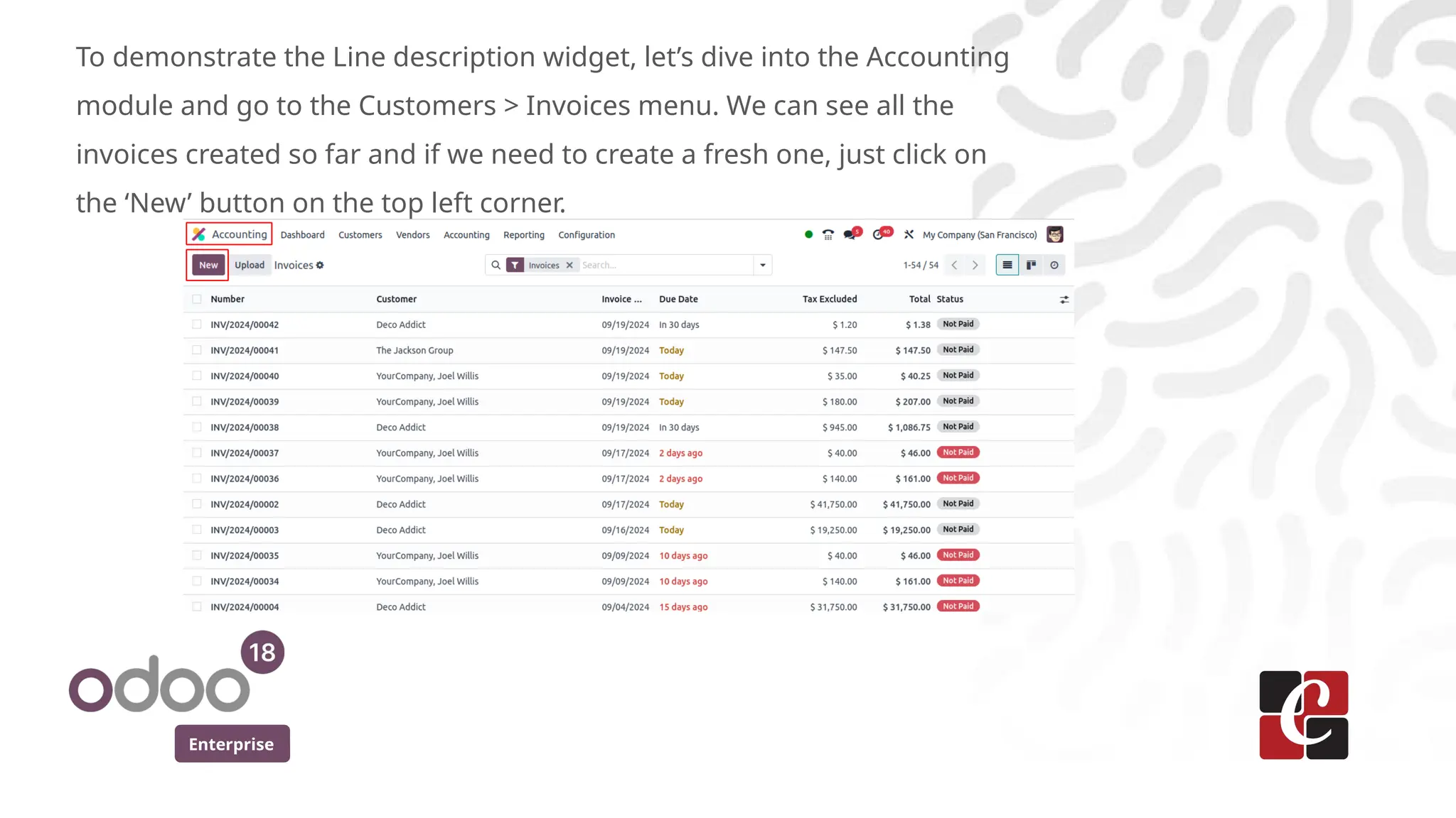 Enterprise
To demonstrate the Line description widget, let’s dive into the Accounting
module and go to the Customers > Invoices menu. We can see all the
invoices created so far and if we need to create a fresh one, just click on
the ‘New’ button on the top left corner.
 
