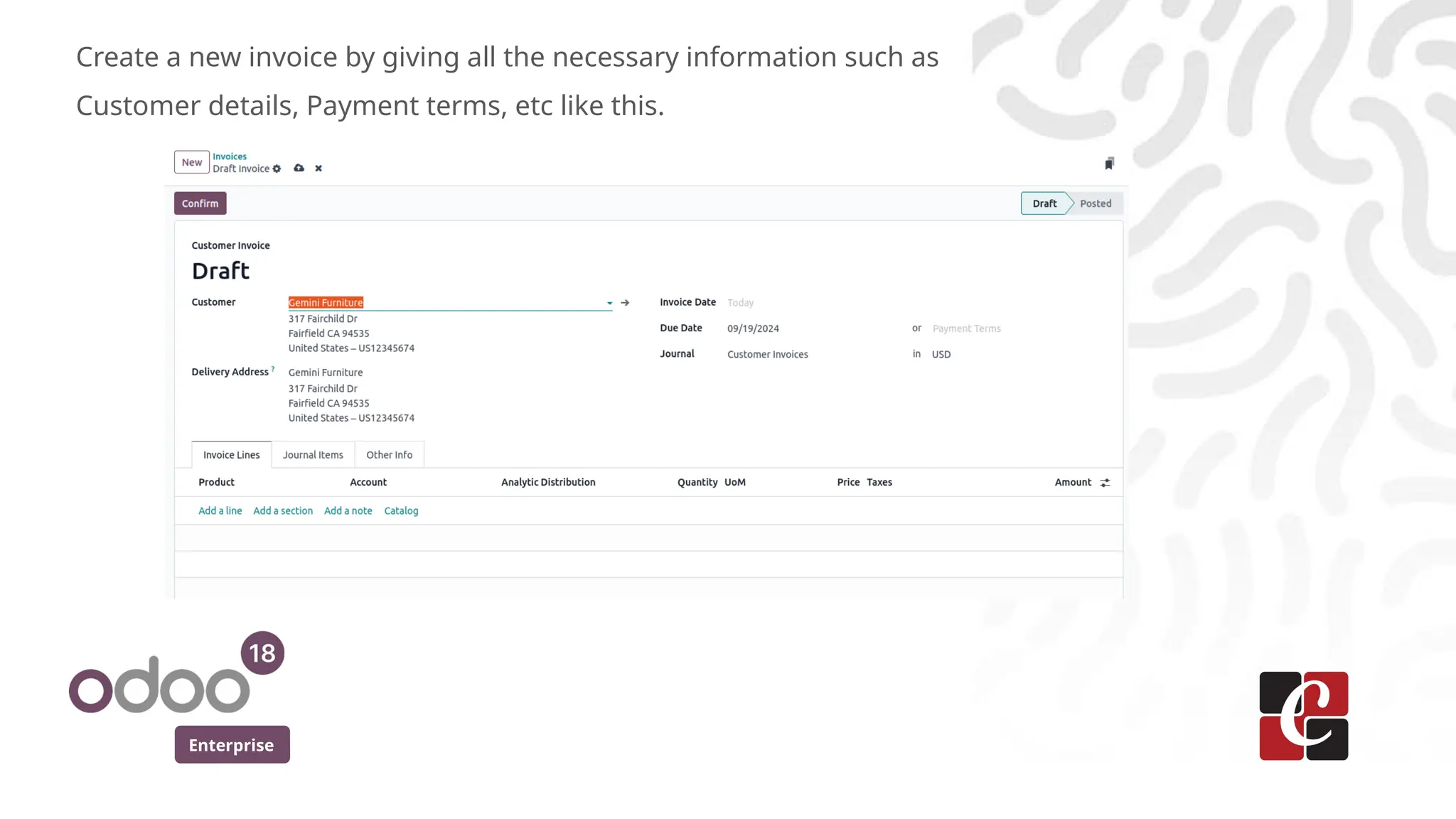 Enterprise
Create a new invoice by giving all the necessary information such as
Customer details, Payment terms, etc like this.
 