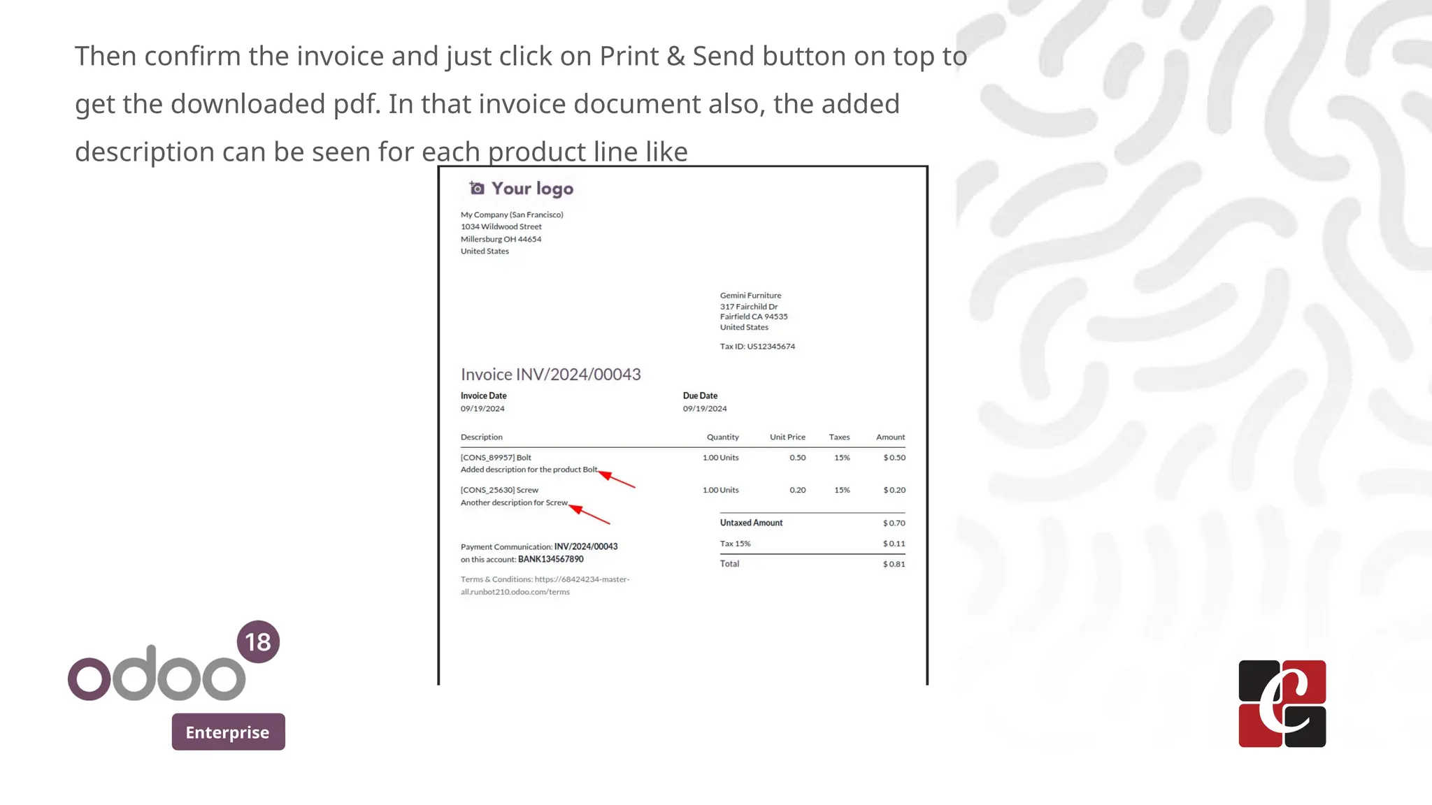 Enterprise
Then confirm the invoice and just click on Print & Send button on top to
get the downloaded pdf. In that invoice document also, the added
description can be seen for each product line like
 