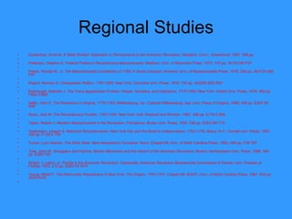 Regional Studies Ousterhout, Anne M.  A State Divided: Opposition in Pennsylvania to the American Revolution . Westport, Conn.: Greenwood, 1987. 358 pp.   Patterson, Stephen E.  Political Parties in Revolutionary Massachusetts . Madison: Univ. of Wisconsin Press, 1973. 310 pp. JK103 M4 P37   Peters, Ronald M., Jr.  The Massachusetts Constitution of 1780: A Social Compact . Amherst: Univ. of Massachusetts Press, 1978. 256 pp. JK3125 A80 P47   Risjord, Norman K.  Chesapeake Politics. 1781-1800 . New York: Columbia Univ. Press, 1978. 730 pp. JK2295 M32 R57   Rohrbough, Malcolm J.  The Trans-Appalachian Frontier: People, Societies, and Institutions, 1775-1850 . New York: Oxford Univ. Press, 1978. 460 pp. F484.3 R64   Selby, John E. The  Revolution in Virginia, 1775-1783 . Williamsburg, Va.: Colonial Williamsburg, dist. Univ. Press of Virginia, 1988. 456 pp. E263 V8 S45   Sosin, Jack M.  The Revolutionary Frontier, 1763-1783 . New York: Holt, Rinehart and Winston, 1967. 256 pp. E179.5 S68   Taylor, Robert J.  Western Massachusetts in the   Revolution . Providence: Brown Univ. Press, 1954. 236 pp. E263 M4 T19   Tiedemann, Joseph S.  Reluctant Revolutionaries: New York City and the Road to Independence, 1763-1776 . Ithaca, N.Y.: Cornell Univ. Press, 1997. 356 pp. F128.4 T54   Turner, Lynn Warren.  The Ninth State: New Hampshire's   Formative Years . Chapel Hill: Univ. of North Carolina Press, 1983. 494 pp. F38 T87   Tyler, John W.  Smugglers and Patriots :  Boston   Merchants and the Advent of the American Revolution . Boston: Northeastern Univ. Press, 1986. 364 pp. E209 T95   Wright, J. Leitch, Jr.  Florida in the American   Revolution . Gainesville: American Revolution Bicentennial Commission of Florida, Univ. Presses of Florida, 1975. 210 pp. E263 F6 W74   Young, Alfred F.  The Democratic Republicans of New York: The Origins, 1763-1797 . Chapel Hill: IEAHC, Univ. of North Carolina Press, 1967. 654 pp. JK2318 N7   