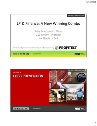 6/12/2018
1
LP & Finance: A New Winning Combo
Sally Beauty – Jim Mires
Guy Yehiav – Profitect
Joe Hippler - Belk
A Look at
LOSS PREVENTION
 