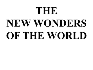 THE NEW WONDERS OF THE WORLD 