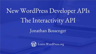 New WordPress Developer APIs The Interactivity API | PPTX