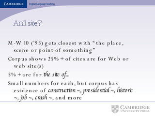 And  site ? M-W 10 (’93) gets closest with “the place, scene or point of something” Corpus shows 25%+ of cites are for Web or web site(s) 5%+ are for  the site of...   Small numbers for each, but corpus has evidence of  construction ~, presidential ~, historic ~, job ~, crash ~ , and more 