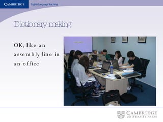 Dictionary making OK, like an  assembly line in an office 