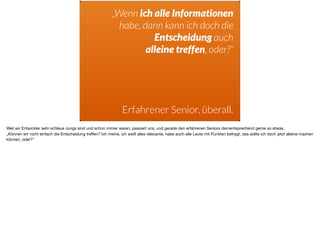 „Wenn ich alle Informationen
habe, dann kann ich doch die
Entscheidung auch
alleine treffen, oder?“
Erfahrener Senior, überall.
Weil wir Entwickler sehr schlaue Jungs sind und schon immer waren, passiert uns, und gerade den erfahrenen Seniors dementsprechend gerne so etwas. 

„Können wir nicht einfach die Entscheidung treﬀen? Ich meine, ich weiß alles relevante, habe auch alle Leute mit Punkten befragt, das sollte ich doch jetzt alleine machen
können, oder?“
 
