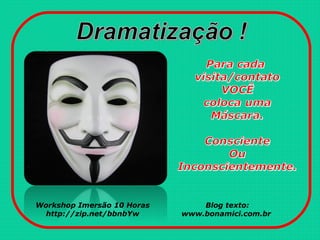 Workshop Imersão 10 Horas
http://zip.net/bbnbYw
Blog texto:
www.bonamici.com.br
 