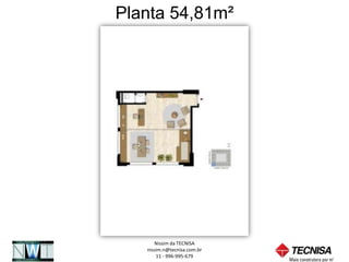 Planta 54,81m²




      Nissim da TECNISA
   nissim.n@tecnisa.com.br
       11 - 996-995-679
 
