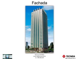 Fachada




   Nissim da TECNISA
nissim.n@tecnisa.com.br
    11 - 996-995-679
 