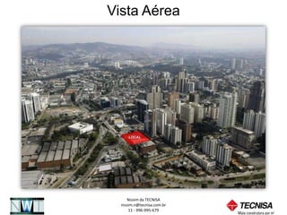 Vista Aérea




     Nissim da TECNISA
  nissim.n@tecnisa.com.br
      11 - 996-995-679
 