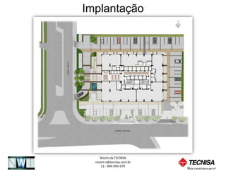Implantação




     Nissim da TECNISA
  nissim.n@tecnisa.com.br
      11 - 996-995-679
 