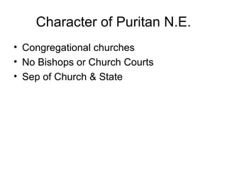 Character of Puritan N.E. Congregational churches No Bishops or Church Courts Sep of Church & State 