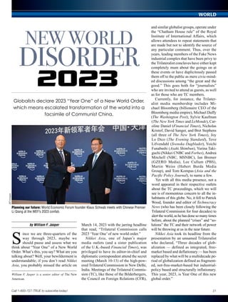 NEWWORLD
DISORDER
Globalists declare 2023 “Year One” of a New World Order,
which means escalated transformation of the world into a
facsimile of Communist China.
by William F. Jasper
S
ince we are three-quarters of the
way through 2023, maybe we
should pause and assess what we
think about “Year One” of a New World
Order. What’s this, you say? What are you
talking about? Well, your bewilderment is
understandable; if you don’t read Nikkei
Asia, you probably missed the article on
March 14, 2023 with the jarring headline
that read, “Trilateral Commission calls
2023 ‘Year One’ of new world order.”
Nikkei Asia, one of Japan’s major
media outlets (and a sister publication
of the U.K.-based Financial Times), was
privileged to have its editor-in-chief and
diplomatic correspondent attend the secret
meeting (March 10-13) of the high-pow-
ered Trilateral Commission in New Delhi,
India. Meetings of the Trilateral Commis-
sion (TC), like those of the Bilderbergers,
the Council on Foreign Relations (CFR),
and similar globalist groups, operate under
the “Chatham House rule” of the Royal
Institute of International Affairs, which
allows attendees to repeat statements that
are made but not to identify the source of
any particular comment. Thus, over the
years, leading members of the Fake News
industrial complex that have been privy to
the Trilateralist conclaves have either kept
completely mum about the goings on at
these events or have duplicitously passed
them off to the public as mere civic-mind-
ed discussions among “the great and the
good.” This goes both for “journalists”
who are invited to attend as guests, as well
as for those who are TC members.
Currently, for instance, the Trilater-
alist media membership includes Mi-
chael Bloomberg (billionaire CEO of the
Bloomberg media empire), Michael Duffy
(The Washington Post), Sylvie Kaufman
(The New York Times and LeMonde), Car-
oline Daniel (Financial Times), Nicholas
Kristof, David Sanger, and Bret Stephens
(all three of The New York Times), Joy
Lo Dico (The Evening Standard), Tove
Lifvendahl (Svenska Dagbladet), Yoichi
Funabashi (Asahi Shimbun), Yurina Taki-
guchi (Nikkei CNBC and Forbes),Andrea
Mitchell (NBC, MSNBC), Ian Bremer
(GZERO Media), Lee Cullum (PBS),
Martin Weiss (Hubert Burda Media
Group), and Tom Kompas (Asia and the
Pacific Policy Journal), to name a few.
Yet with all this media presence, not a
word appeared in their respective outlets
about the TC proceedings, which we will
see is of momentous concern to all the in-
habitants of this globe. No, it fell to Patrick
Wood, founder and editor of Technocracy
News (who has been closely following the
Trilateral Commission for four decades) to
alerttheworld,ashehasdonesomanytimes
before, about the planned “crises” and “so-
lutions” the TC and their network of power
will be throwing at us in the near future.
Nikkei Asia took its headline from the
presentation by an unnamed Trilateralist
who declared, “Three decades of glob­
alization — defined as integrated, free-
market based and deflationary — has been
replaced by what will be a multidecade pe-
riod of globalization defined as fragment-
ed, not-free-market-based but industrial-
policy based and structurally inflationary.
This year, 2023, is Year One of this new
global order.”
WORLD
AP
Images
Planning our future: World Economic Forum founder Klaus Schwab meets with Chinese Premier
Li Qiang at the WEF’s 2023 confab.
2023
William F. Jasper is a senior editor of The New
American.
21
Call 1-800-727-TRUE to subscribe today!
 