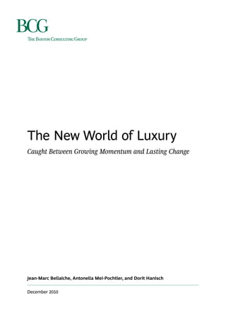 The New World of Luxury
Caught Between Growing Momentum and Lasting Change




Jean-Marc Bellaiche, Antonella Mei-Pochtler, and Dorit Hanisch


December 2010
 