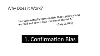 Why Does it Work?
1. Confirmation Bias
 