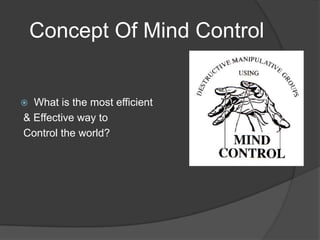 Concept Of Mind ControlWhat is the most efficient & Effective way to Control the world?