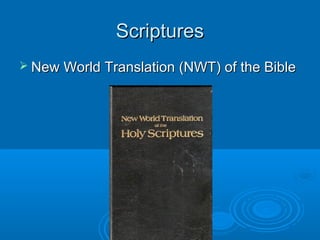 ScripturesScriptures
 New World Translation (NWT) of the BibleNew World Translation (NWT) of the Bible
 