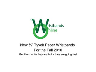 New ¾” Tyvek Paper Wristbands  For the Fall 2010 Get them while they are hot  - they are going fast 