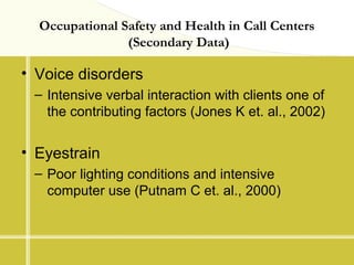 Occupational Safety and Health in Call Centers
(Secondary Data)
• Voice disorders
– Intensive verbal interaction with clie...
