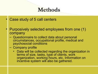 Methods
• Case study of 5 call centers
• Purposively selected employees from one (1)
company
– Questionnaire to collect da...