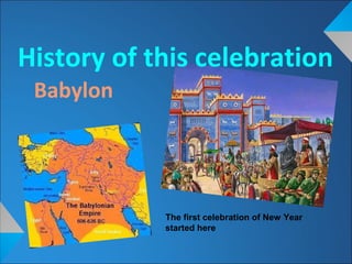 Babylon
History of this celebration
The first celebration of New Year
started here