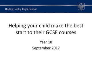Helping your child make the best
start to their GCSE courses
Year 10
September 2017
 