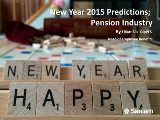 New Year 2015 Predictions;
Pension Industry
By Elliott Silk DipPFS
Head of Employee Benefits
 