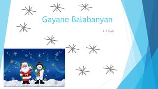 Gayane Balabanyan
4.2 class
 