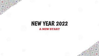 NEW YEAR 2022
A NEW START
 