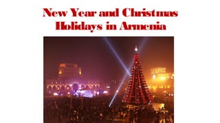 New Yearand Christmas
Holidays in Armenia
 