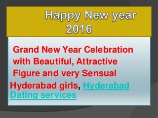 Grand New Year Celebration
with Beautiful, Attractive
Figure and very Sensual
Hyderabad girls, Hyderabad
Dating services
 