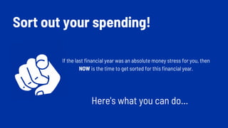 Sort out your spending!
If the last financial year was an absolute money stress for you, then
NOW is the time to get sorted for this financial year.
Here's what you can do...
 