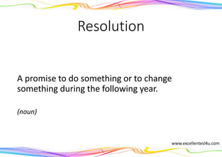 Resolution
A promise to do something or to change
something during the following year.
(noun)
www.excellentesl4u.com
 