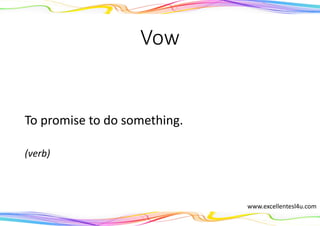 Vow
To promise to do something.
(verb)
www.excellentesl4u.com
 