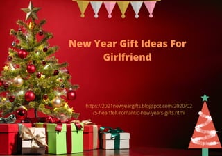 New Year Gift Ideas For
Girlfriend
https://2021newyeargifts.blogspot.com/2020/02
/5-heartfelt-romantic-new-years-gifts.html
 