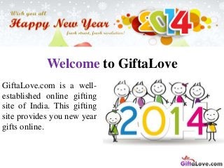 Welcome to GiftaLove
GiftaLove.com is a wellestablished online gifting
site of India. This gifting
site provides you new year
gifts online.

 