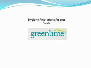 Hygiene Resolutions for 2012
          With
 