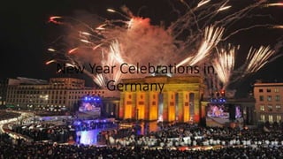 New Year Celebrations in
Germany
 