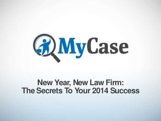 New Year, New Law Firm:
The Secrets To Your 2014 Success

 