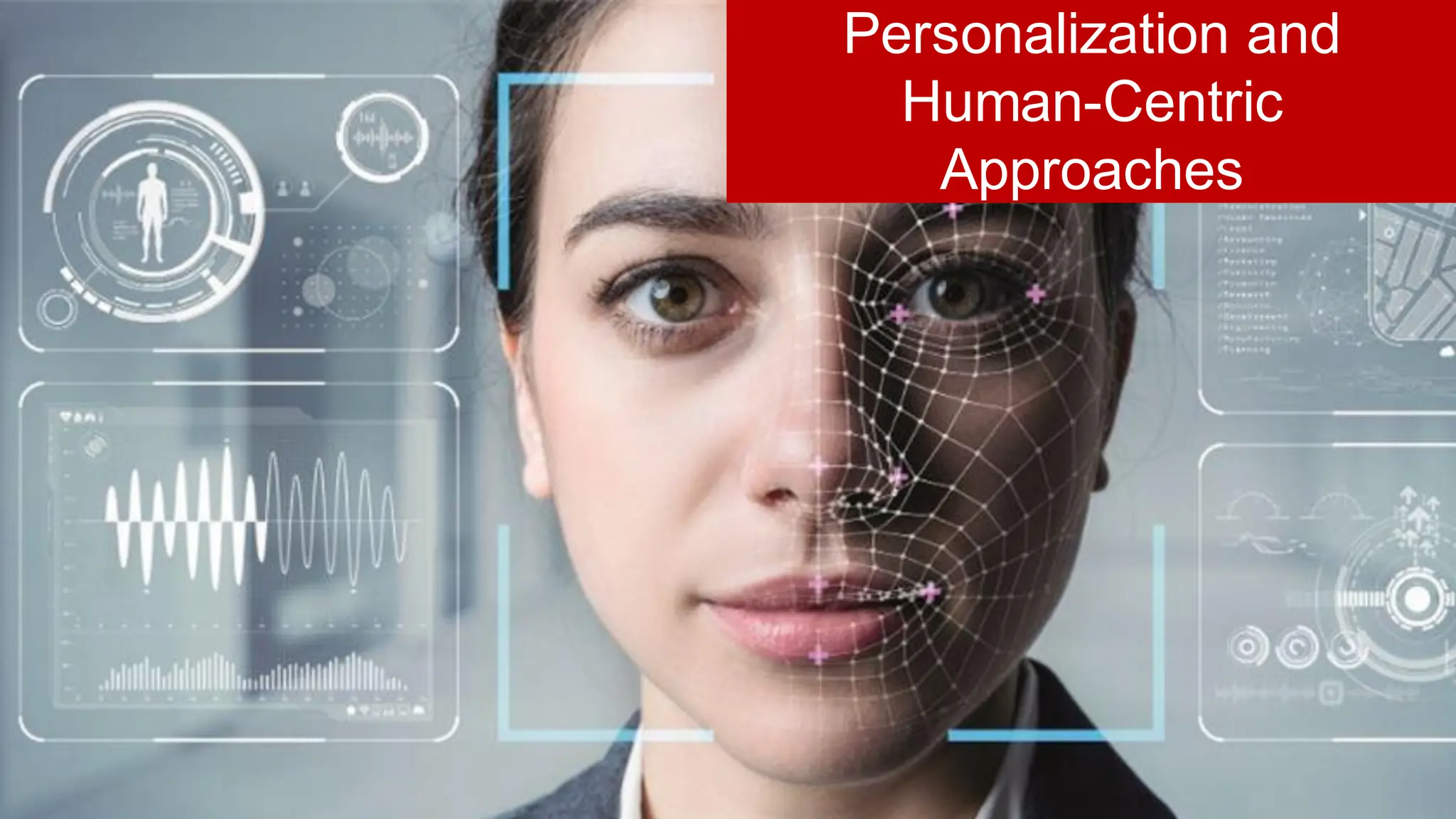 Personalization and
Human-Centric
Approaches
 